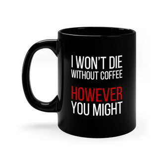 Graphix Fuse "I Won't Die Without Coffee" 11oz Black Mug