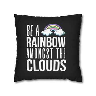 Be A Rainbow Amongst The Clouds Polyester Square Pillow Case