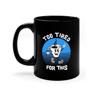 Graphix Fuse "Too Tired For This" Black Mug, 11oz