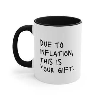 Due To Inflation This Is Your Gift Accent Coffee Mug, 11oz