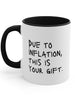 Due To Inflation This Is Your Gift Accent Coffee Mug, 11oz