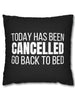 Today Has Been Cancelled Go Back To Bed Square Pillow Case