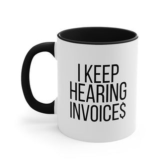 Graphix Fuse "I Keep Hearing Invoices" 11oz Accent Coffee Mug, in black