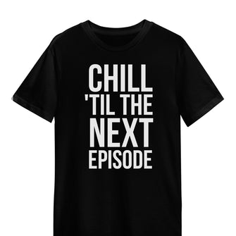 Graphix Fuse "Chill Til The Next Episode" Unisex Tee