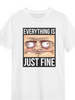 Everything Is Just Fine Unisex Tee