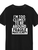 I'm Too Clumsy To Be Around Fragile Masculinity Unisex Tee