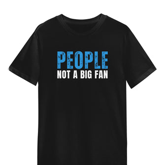 Graphix Fuse "People Not A Big Fan" Unisex Tee