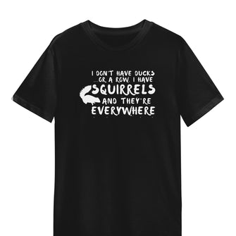 Graphix Fuse "I Don't Have Ducks In A Row I Have Squirrels" Unisex Tee