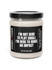 I'm Not Here To Play Small I'm Here To Make An Impact Scented Soy Candle, 9oz